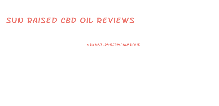 Sun Raised Cbd Oil Reviews