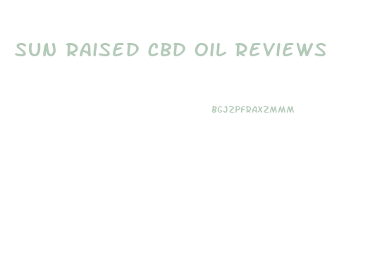 Sun Raised Cbd Oil Reviews