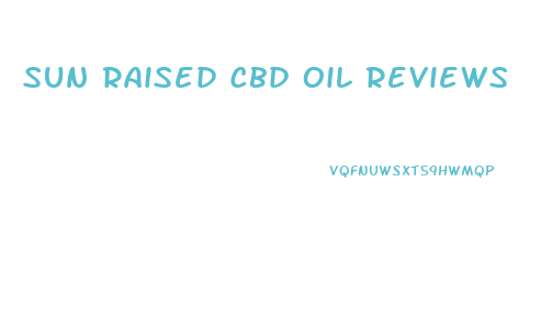 Sun Raised Cbd Oil Reviews