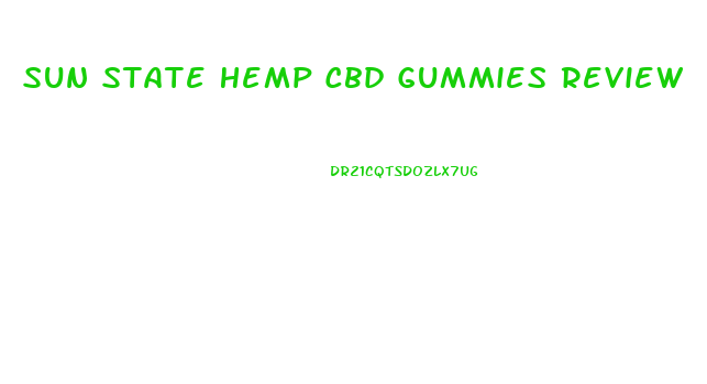 Sun State Hemp Cbd Gummies Review