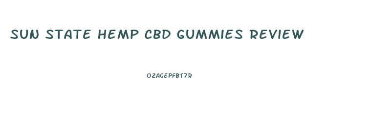 Sun State Hemp Cbd Gummies Review