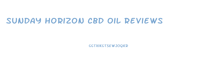 Sunday Horizon Cbd Oil Reviews