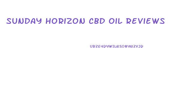 Sunday Horizon Cbd Oil Reviews