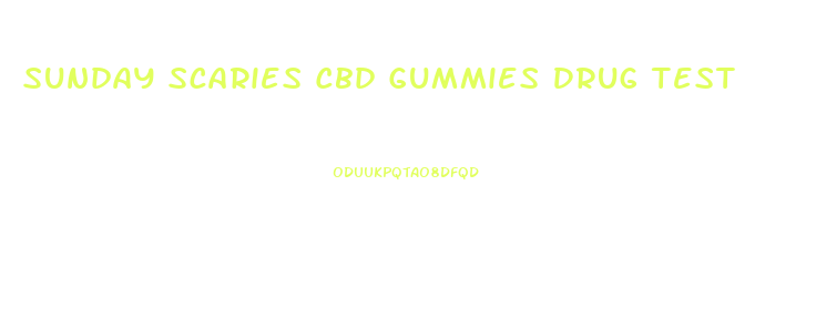 Sunday Scaries Cbd Gummies Drug Test