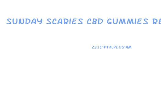 Sunday Scaries Cbd Gummies Reddit