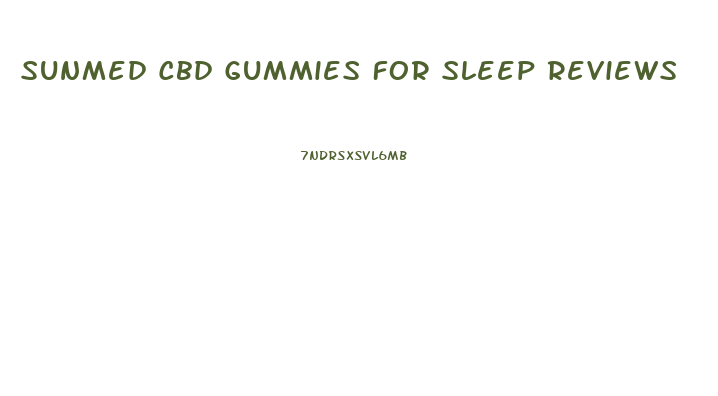 Sunmed Cbd Gummies For Sleep Reviews