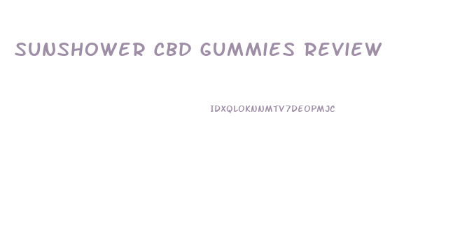 Sunshower Cbd Gummies Review