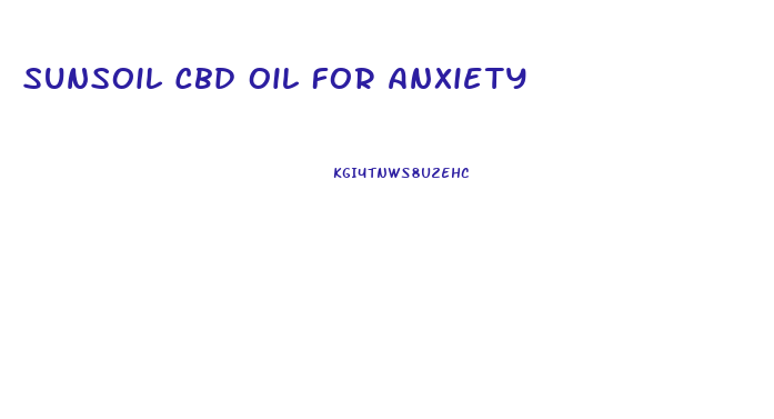 Sunsoil Cbd Oil For Anxiety