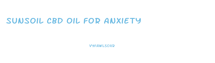 Sunsoil Cbd Oil For Anxiety