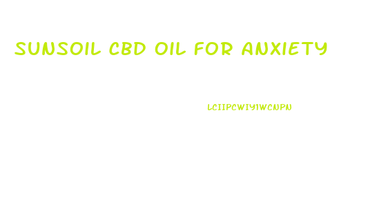 Sunsoil Cbd Oil For Anxiety