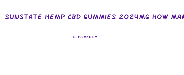 Sunstate Hemp Cbd Gummies 2024mg How Many Gummies