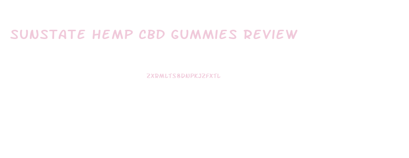 Sunstate Hemp Cbd Gummies Review