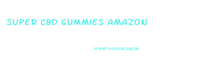Super Cbd Gummies Amazon
