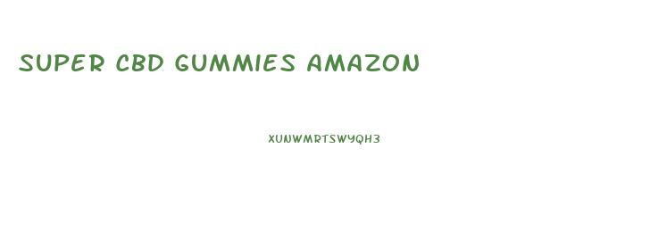Super Cbd Gummies Amazon