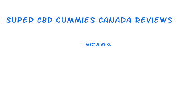 Super Cbd Gummies Canada Reviews