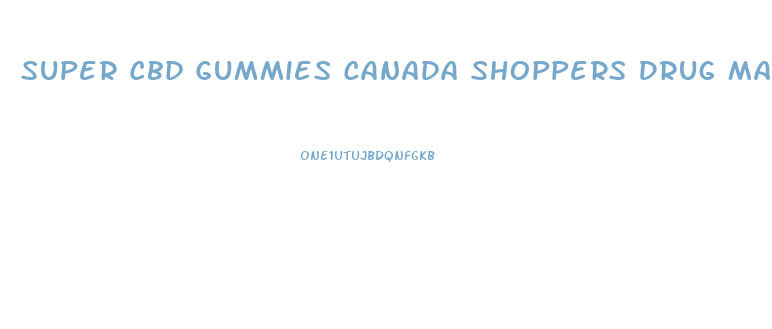 Super Cbd Gummies Canada Shoppers Drug Mart