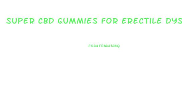 Super Cbd Gummies For Erectile Dysfunction Reviews