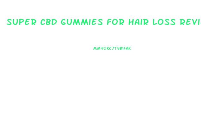 Super Cbd Gummies For Hair Loss Reviews