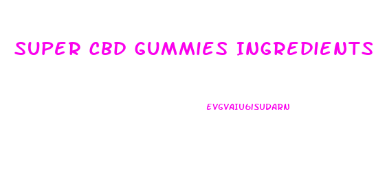 Super Cbd Gummies Ingredients