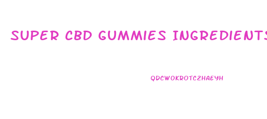 Super Cbd Gummies Ingredients