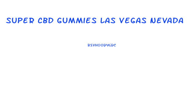 Super Cbd Gummies Las Vegas Nevada
