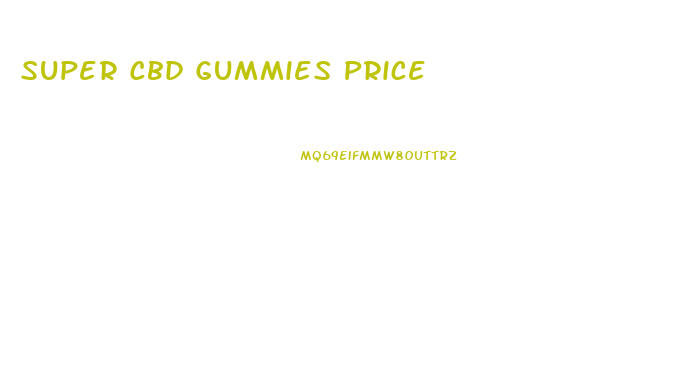 Super Cbd Gummies Price