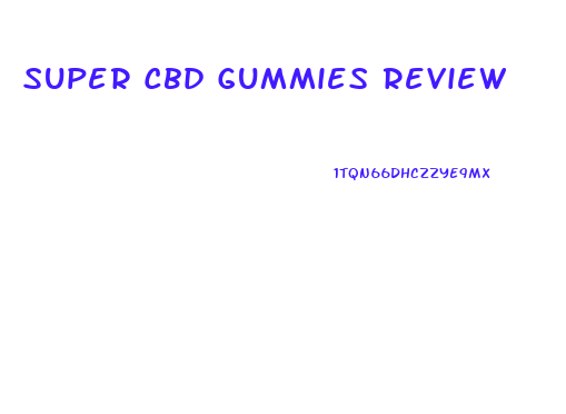 Super Cbd Gummies Review
