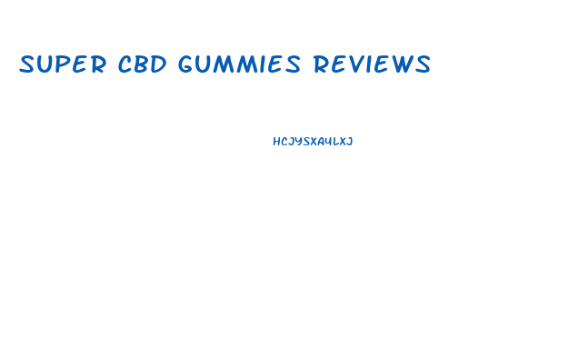 Super Cbd Gummies Reviews