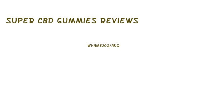 Super Cbd Gummies Reviews