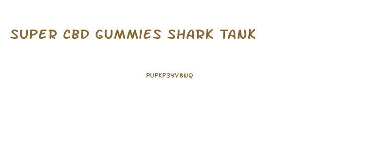Super Cbd Gummies Shark Tank