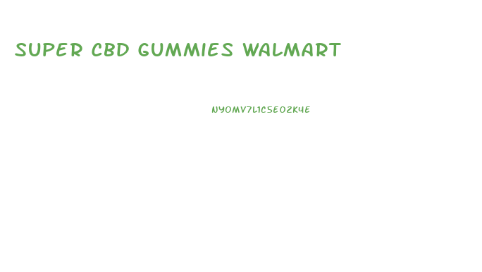 Super Cbd Gummies Walmart