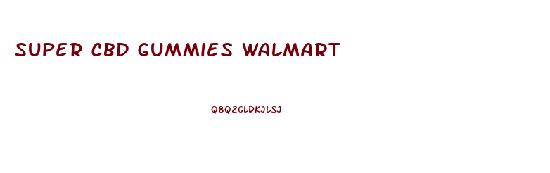 Super Cbd Gummies Walmart