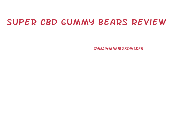 Super Cbd Gummy Bears Review