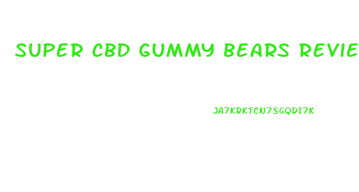 Super Cbd Gummy Bears Review