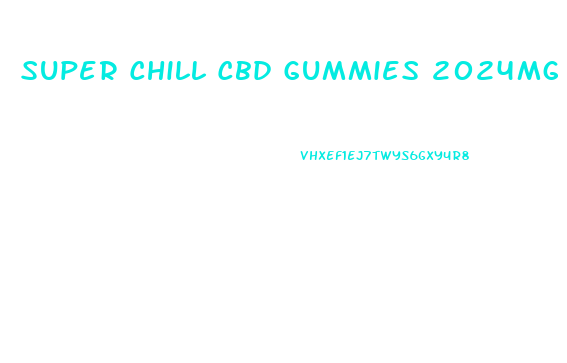 Super Chill Cbd Gummies 2024mg Reviews