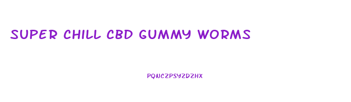 Super Chill Cbd Gummy Worms