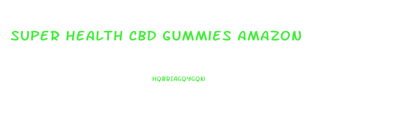 Super Health Cbd Gummies Amazon