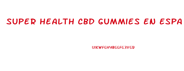 Super Health Cbd Gummies En Espa Ol