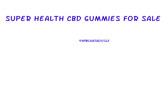 Super Health Cbd Gummies For Sale