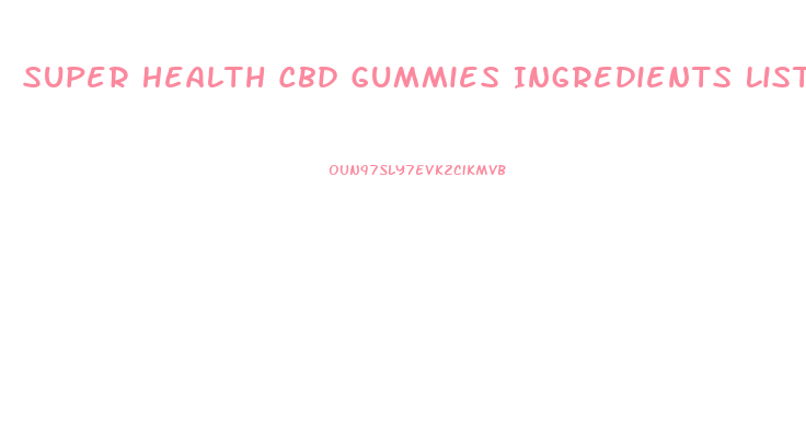 Super Health Cbd Gummies Ingredients List