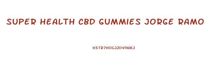 Super Health Cbd Gummies Jorge Ramos