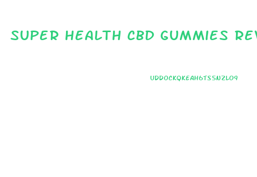 Super Health Cbd Gummies Review