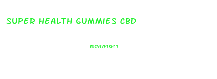 Super Health Gummies Cbd