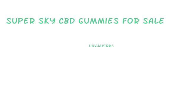 Super Sky Cbd Gummies For Sale