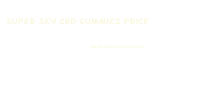 Super Sky Cbd Gummies Price
