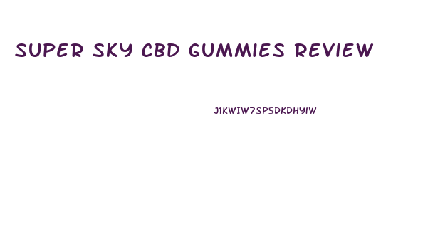 Super Sky Cbd Gummies Review