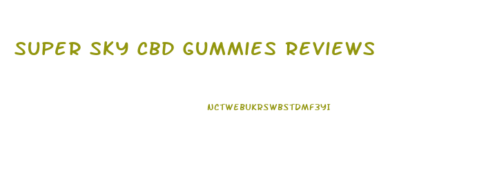 Super Sky Cbd Gummies Reviews