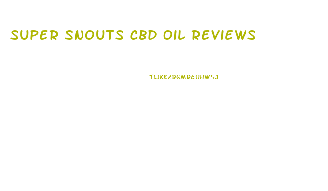 Super Snouts Cbd Oil Reviews