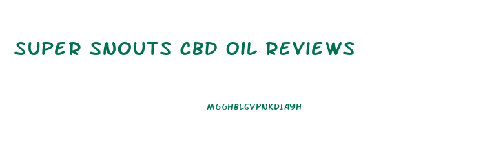 Super Snouts Cbd Oil Reviews
