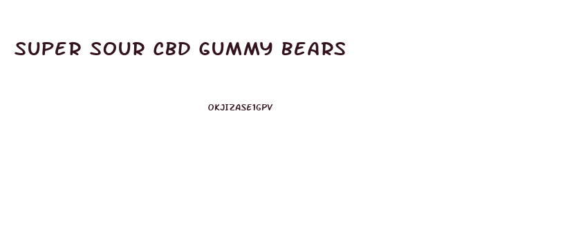 Super Sour Cbd Gummy Bears